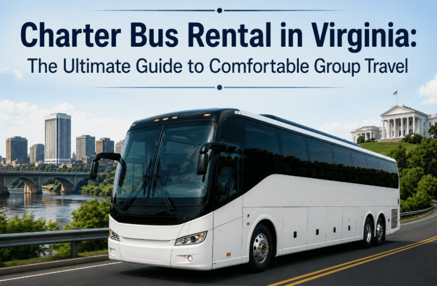 Charter Bus Rental in Virginia: The Ultimate Guide to Comfortable Group Travel