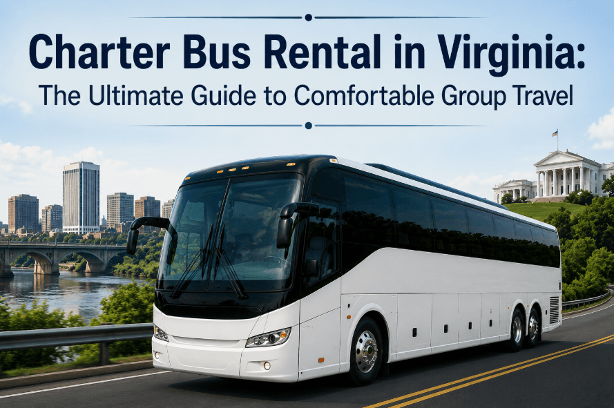 Charter Bus Rental in Virginia: The Ultimate Guide to Comfortable Group Travel
