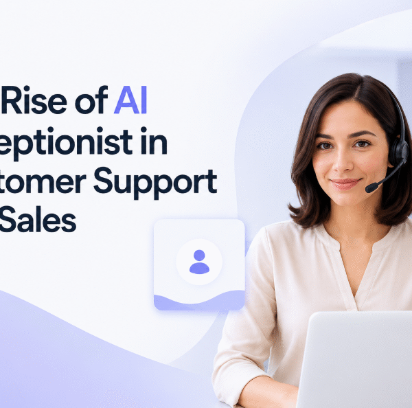 The Rise of AI Receptionist in Customer Support and Sales