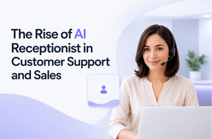 The Rise of AI Receptionist in Customer Support and Sales